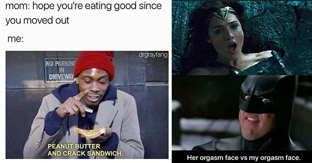 peanut butter and seroquel sandwich - mom hope you're eating good since you moved out me drgrayfang No Parking In Driveway Peanut Butter And Crack Sandwich. | you see vs what she sees batman - Her orgasm face vs my orgasm face.