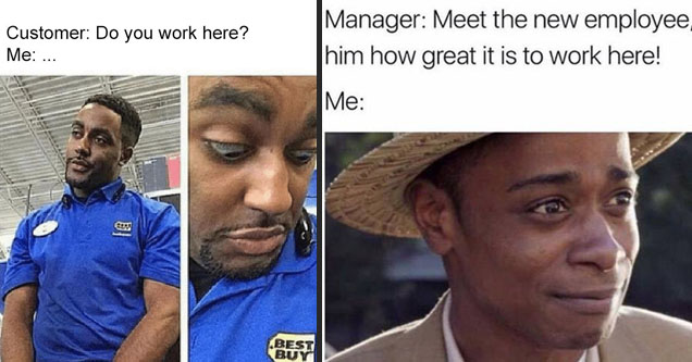 customer service memes | a meme about obviously working somewhere because your wearing the uniform and Get Out Guy telling you to leave the job