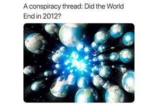 Insane thread about a theory that the world did end in 2012 and were living in an alternate reality. 