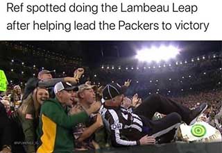 Week 6 of the NFL has come and gone. The Packers get a victory with some incredible help from the refs, the Redskins win their first game, the 49ers defense is legit, and Christian McCaffery is unstoppable.  Check out this fresh batch of memes as you set your fantasy lineup for week 7 when the Broncos host the Chiefs. 
<br>
<br>
<h4>Check out more 2019 NFL memes below</h4>
<br>
<br>
<a href="https://www.ebaumsworld.com/pictures/19-nfl-memes-to-help-you-pass-into-week-6/86087529/">NFL Week 5 memes</a>
<br>
<a href="https://www.ebaumsworld.com/pictures/antonio-brown-memes/86076424/">20 Funny Antonio Brown Memes After HIs Epic Meltdown</a>
<br>
<a href="https://www.ebaumsworld.com/pictures/nfl-memes-to-begin-the-2019-season/86061365/">35 Funny NFL Memes to Kick Off the 2019 Season</a>