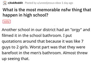 The question "What is the most memorable NSFW thing that happened in high school?" was posted to the wildly popular <a href="https://www.reddit.com/r/AskReddit/" target="_blank">Ask Reddit<M/a> subreddit. Here are some of the wildest responses.