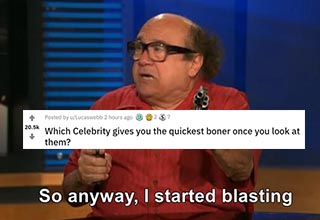Earlier today Reddit user u/Lucaswebb posted the question, "Which celebrity gives you the quickest boner once you look at them?" to <a href="https://www.reddit.com/r/AskReddit/comments/drl6m8/which_celebrity_gives_you_the_quickest_boner_once/" target="_blank">/r/askreddit.</a> The thread quickly gets out of hand and soon becomes one of the funniest threads of all time.