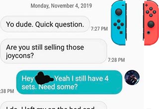 Joycons ain't cheap, brother. Bro asked an acquaintance for two Nintendo Switch controllers (retail: <a href="https://amzn.to/36yGUIJ" target="_blank" ref="nofollow">$66.99</a>) but he wants them for free. 