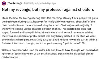 An engineering student tells the story of how his professor came up with the most diabolical plan to catch cheaters on an exam. 