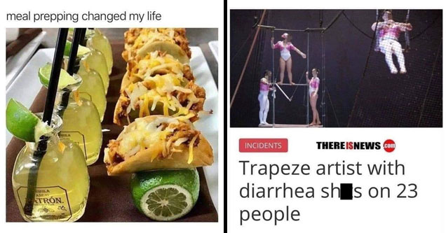 list of funny memes | meal prepping changed my life - meal prepping changed my life Trn. | trapeze artist shits on 23 people - Incidents There Isnews.Com Trapeze artist with diarrhea shes on 23 people marzo 4, 2019 Sr. Lobo