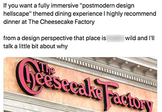 The Cheesecake Factory is the love child of chaos and Grecko Roman design and when put into perspective will blow your mind. 