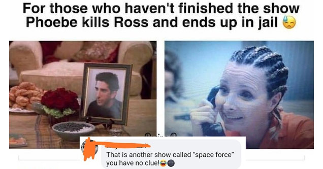 a funny tweet about friends and phoebe being in jail  | photo caption - For those who haven't finished the show Phoebe kills Ross and ends up in jail Regina P. 145 Comment That is another show called