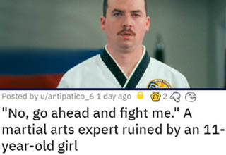 What is it about some dudes who think that just because they earned a few black belts, they're God's gift to Earth and get to go around acting however they please? Oh well, as annoying as they are, they're good for one thing - the satisfaction of seeing their arrogance knocked out of them.