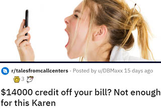 After going on a long vacation and completely ignoring the notifications about roaming charges mounting up, this <a href="https://www.ebaumsworld.com/pictures/23-hilarious-karen-memes-to-share-with-all-the-karens-you-know/86013719/" target="_blank">idiotic Karen</a> was shocked to find that her constant Facebooking from foreign shores had racked up a bill of nearly $16,000!! While customer service did their best to help and even found obscure policies that would cancel $14,000 worth of charges, but was it good enough for Karen? Of course not.