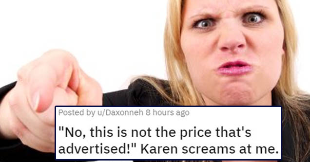 angle - Posted by uDaxonneh 8 hours ago No, this is not the price that's advertised! Karen screams at me.