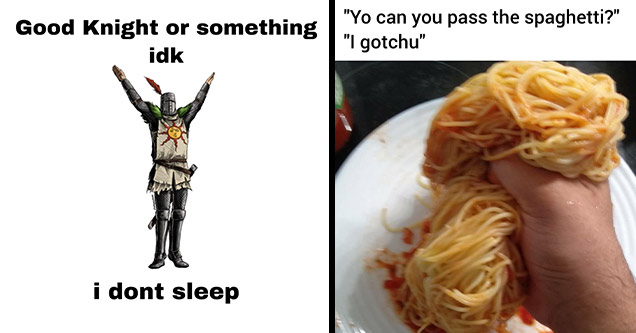 funny dank memes | reddit dank memes 2020 - solaire dark souls - Good Knight or something idk uTheEdgesterReddit i dont sleep | reddit dank memes 2020 - spaghetti - pass