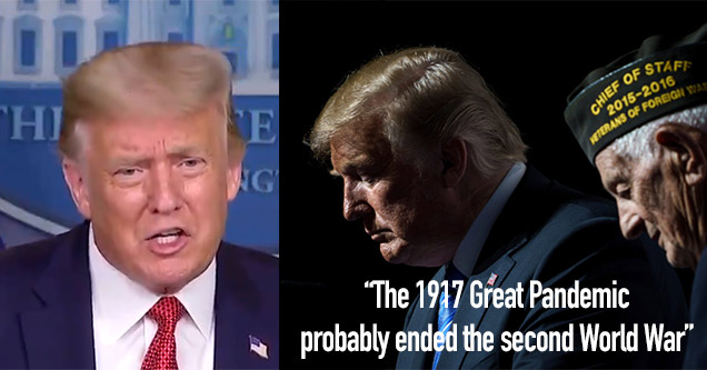 President Trump Believes the '1917 Great Pandemic' Ended WWII