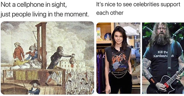 funny memes and pics - not a cellphone in sight, just people enjoying each other - its nice to see celebrities support each other - slayer Kardashian meme