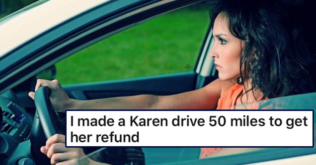 angry woman driving | angle - I made a Karen drive 50 miles to get her refund