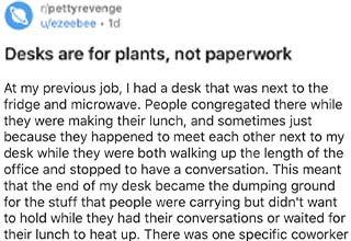Definitely a pretty clever way to use plants as 'hostile architecture.'
<br></br>Having a desk near the <strong><a href="https://www.ebaumsworld.com/videos/nasty-coworker-enjoys-the-break-room-cake-as-a-single-serving/86188273/" target="_blank">break room</a></strong> can be great if you enjoy seeing your coworkers regularly, but as this guy found out, it also means your desk becomes a dumping ground for things people don't want to hold while their food heats up. His clever solution? Slowly but surely occupy all available desk space with plants. 
<br></br>I love this personally, because I've developed a plant obsession over quarantine and even though my desk at work is in no danger for people dumping stuff on it, I just want my own private oasis at work!
