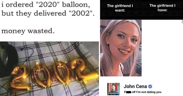 I ordered 2020 balloon but they delivered 2002. money wasted - scarlett johannson meme - the girlfriend I want the girlfriend I have john cena fuck off I'm not dating you