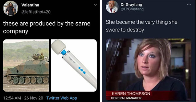 twitter jokes -  these are made by the same company - dildo wand and tank -  she became the thing she swore to destroy - karen the manager