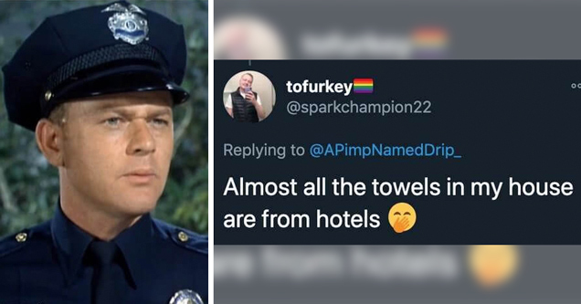 police officer - almost all the towels in my house are from hotels