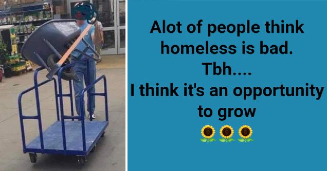 woman carrying wheelbarrow on wheeled cart - a lot of people think homeless is bad. tbh... I think it's an opportunity to grow