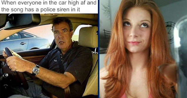 Jeremy Clarkson - When everyone in the car high af and the song has a police siren in it Lou | red hair