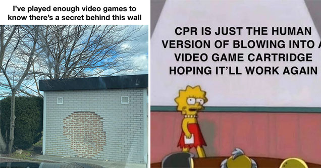 funny memes -  I've played anough video games to know there is something behind this wall -  CPR is just the human version of blowing into a cartridge hoping it would work