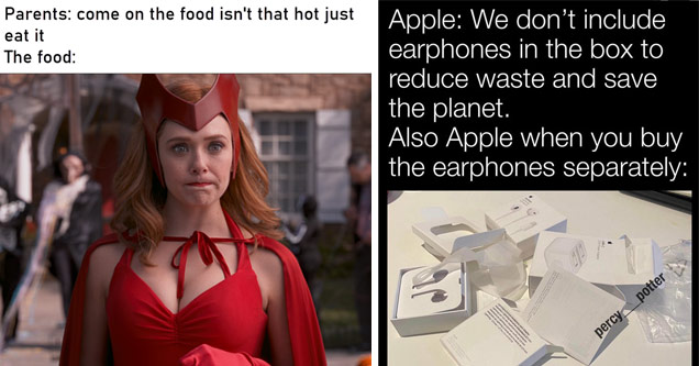 funny memes and dank memes - Internet meme - Parents come on the food isn't that hot just eat it The food | funny memes and dank memes - angle - Apple We don't include earphones in the box to reduce waste and save the planet. Also Apple when you buy the e