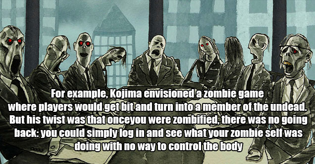 crazy video game ideas from Hideo Kojima -  the zombie game where you actually become a zombie