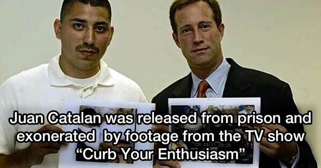 cool and random facts |juan catalan was released from prison and exonerated by footage from the tv show curb your enthusiasm