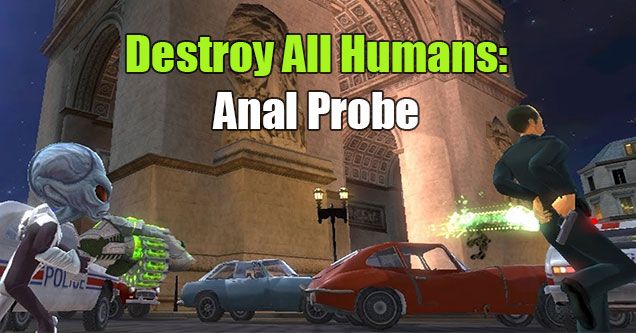 legendary weapons -  destroy all humans - anal probe