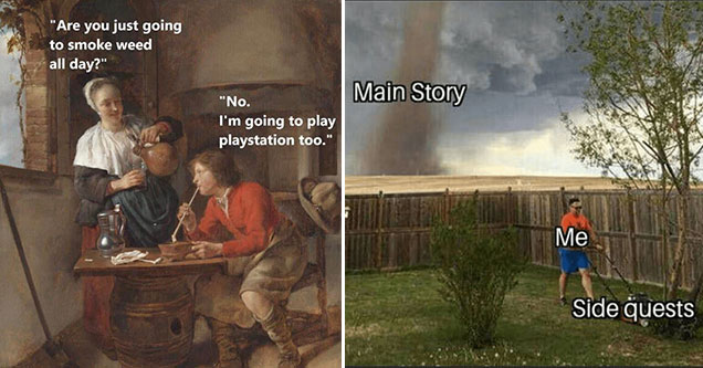 main story - side quests - funny gaming memes  - are you going to smoke all day? no im going to play playstation too