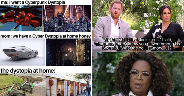 funny gaming memes -  i want a cyberpunk dystopia - mom - we have a cyberpunk dystopia at home - Oprah interview memes -  So they said black is sus