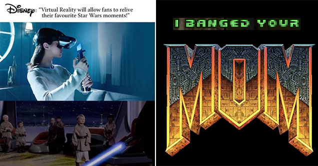 funny video game memes -  I banged your mom - Doom font -  Disney will now let you relive your favorite star wars moments in VR -  order 66 scene - younglings