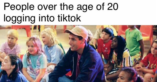 people over the age of 20 logging into tiktok - billy madison adam sandler