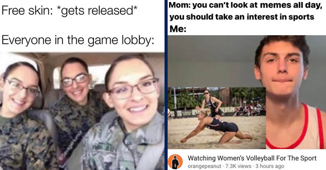 we ain t like other triplets - Free skin gets released Everyone in the game lobby Savagehumor W 20 | shoulder - Mom you can't look at memes all day, you should take an interest in sports Me Watching Women's Volleyball For The Sport orangepeanut. views 3 h