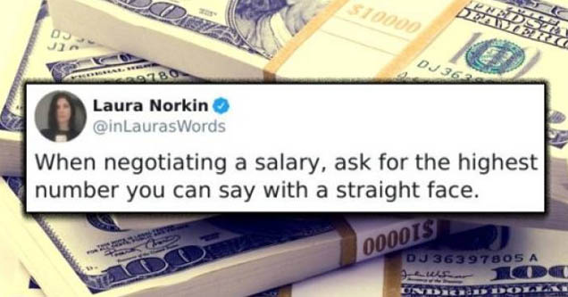 stack of money - $70000 Leds 310000 0 Dj 362 207BO Laura Norkin When negotiating a salary, ask for the highest number you can say with a straight face. 000013 Du 363 97805 A 00001$