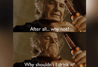 A scene from Lord of the Rings where Bilbo Baggins has to surrender the ring but contemplates keeping it (after all, why not? Why shouldn't I keep it?) has become its own <a href="https://knowyourmeme.com/memes/after-all-why-not-why-shouldnt-i-keep-it" target="_blank">meme format</a>.  Check out these funny examples of the meme with the template to create your own at the end.