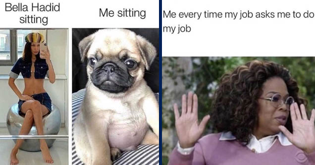 Bella Hadid sitting Me sitting | oprah meme meghan - Me every time my job asks me to do my job