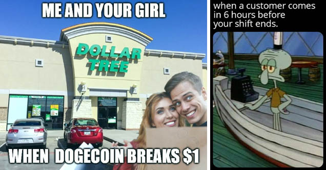 car - Me And Your Girl El Pehlah Hitt When Dogecoin Breaks $1 imgflip.com | customer comes 6 hours before closing - when a customer comes in 6 hours before your shift ends.