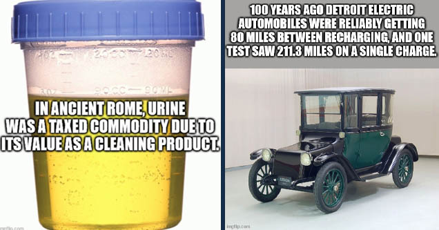 liquid - 200 201 Oc Oom In Ancient Rome, Urine Was A Taxed Commodity Due To Its Value As A Cleaning Product. imgflip.com | vintage car - 100 Years Ago Detroit Electric Automobiles Were Reliably Getting 80 Miles Between Recharging, And One Test Saw 211.3 M