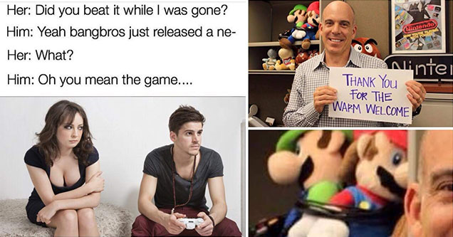 funny gaming memes -  did you beat it while I was gone -  yeah bangbros just released a new - I meant the game thanks for the warm welcome -  tied up mario and luigi