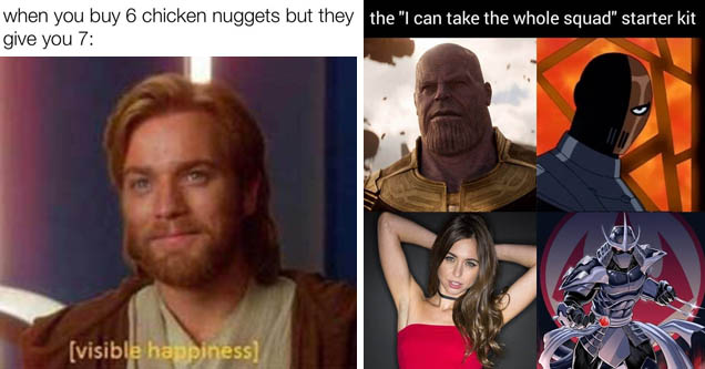 visible happiness star wars - when you buy 6 chicken nuggets but they give you 7 visible happiness made with mematic | superhero - the 'I can take the whole squad' starter pack