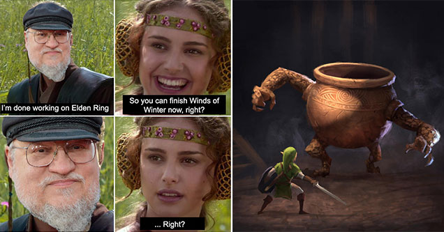 Funny gaming memes -  GRR Martin talking about Elden Rings -  Padme meme -  Link fighting the large pot from elden rings