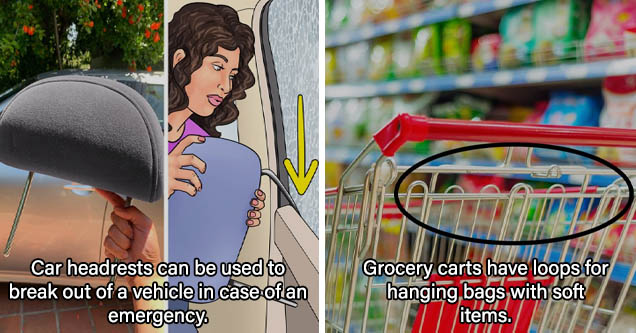 Car headrests can be used to break out of a vehicle in case of an emergency. | Grocery carts have loops for hanging bags with soft items.