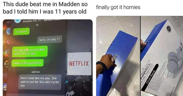 funny gaming memes -  This guy beat me so bad in madden I told him I was 11 -  Finally got it homies -  fake ps5 post -  dish rack