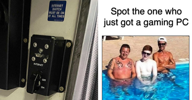 funny gaming memes -  internet off switch - spot the one who just got a gaming PC - three guys in a pool - two tan - one pale