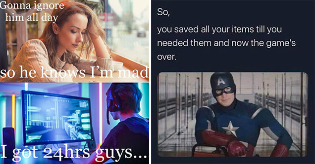 funny gaming memes -  Gonna ignore him all day so he knows im mad -  i got 24hrs boys -  guy gaming - Captain America -  so you saved all your items and now that games over