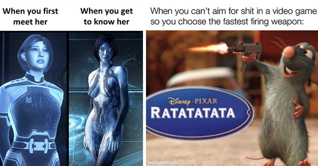 funny gaming memes -  when you can't aim for shit in a video game so you choose the fastest firing weapon -  Remy -  Ratatata -  when you first me her, vs when you get to know her