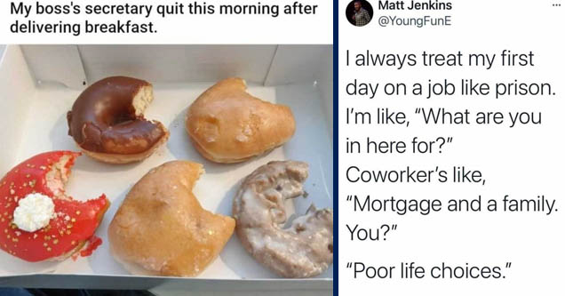 recipe - My boss's secretary quit this morning after delivering breakfast. | ... Matt Jenkins I always treat my first day on a job prison. I'm ,