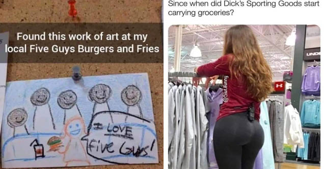 dirty memes-love five guys meme - 5 Found this work of art at my local Five Guys Burgers and Fries I Love Five Guys! | dirty memes-big butt yoga pants - Since when did Dick's Sporting Goods start carrying groceries? Unde B .ifunny