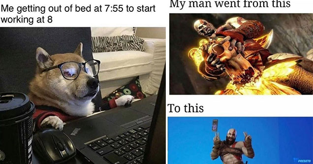 funny gaming memes -  me getting up at 7:50 to start work at 8 am -  my man went from this to this - kratos meme